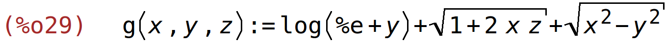 (%o29)	g(x,y,z):=log(%e+y)+sqrt(1+2*x*z)+sqrt(x^2-y^2)